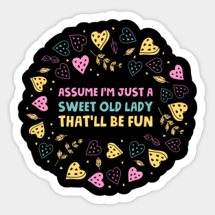 Assume I'm Just A Sweet Old Lady That'll Be Fun Sticker